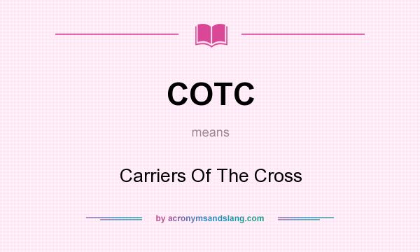 What does COTC mean? It stands for Carriers Of The Cross