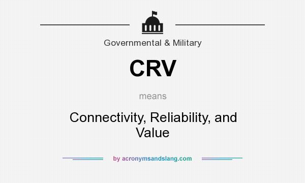 What does CRV mean? It stands for Connectivity, Reliability, and Value