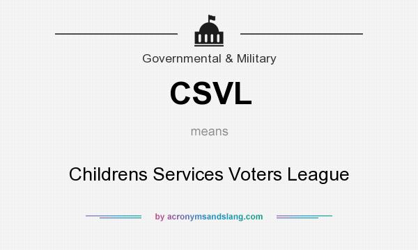 What does CSVL mean? It stands for Childrens Services Voters League