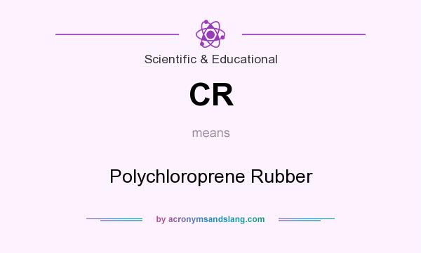 What does CR mean? It stands for Polychloroprene Rubber