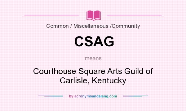 What does CSAG mean? It stands for Courthouse Square Arts Guild of Carlisle, Kentucky