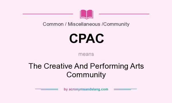 What does CPAC mean? It stands for The Creative And Performing Arts Community