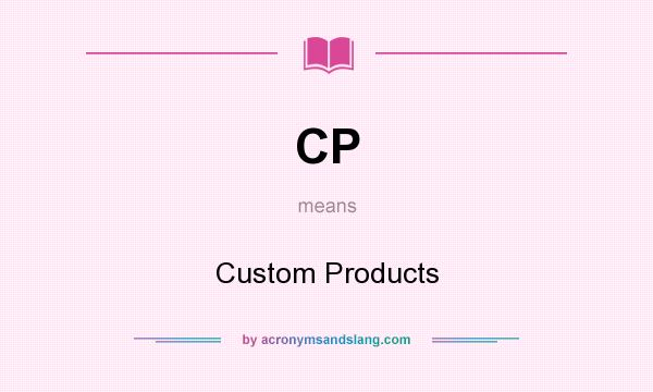What does CP mean? It stands for Custom Products