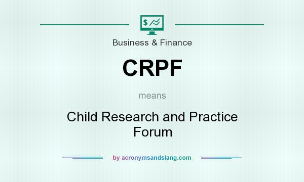 What does CRPF mean? It stands for Child Research and Practice Forum