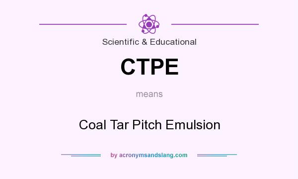 What does CTPE mean? It stands for Coal Tar Pitch Emulsion