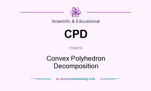 What does CPD mean? It stands for Convex Polyhedron Decomposition