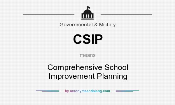 What does CSIP mean? It stands for Comprehensive School Improvement Planning