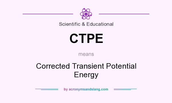 What does CTPE mean? It stands for Corrected Transient Potential Energy