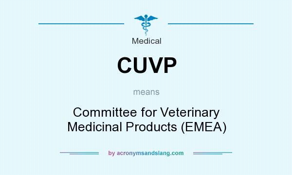 What does CUVP mean? It stands for Committee for Veterinary Medicinal Products (EMEA)
