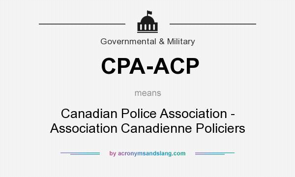 What does CPA-ACP mean? It stands for Canadian Police Association - Association Canadienne Policiers
