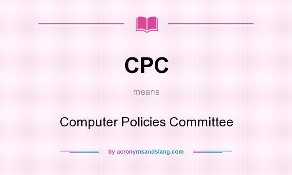 What does CPC mean? It stands for Computer Policies Committee