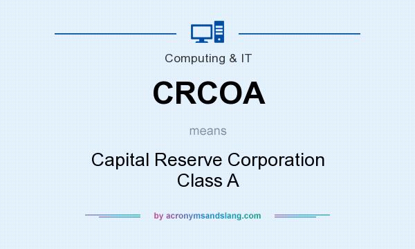 What does CRCOA mean? It stands for Capital Reserve Corporation Class A