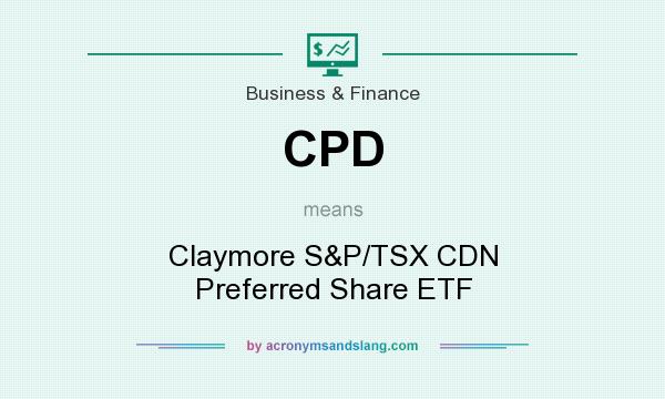 What does CPD mean? It stands for Claymore S&P/TSX CDN Preferred Share ETF