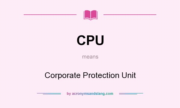 What does CPU mean? It stands for Corporate Protection Unit