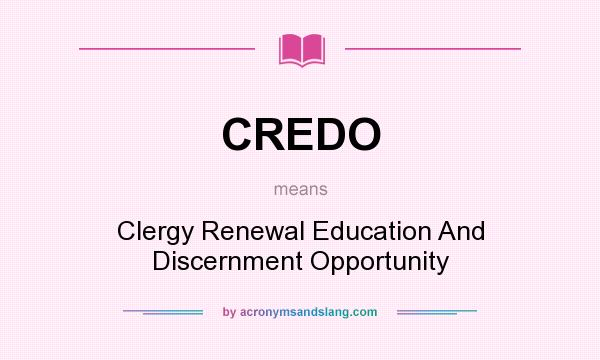 What does CREDO mean? It stands for Clergy Renewal Education And Discernment Opportunity