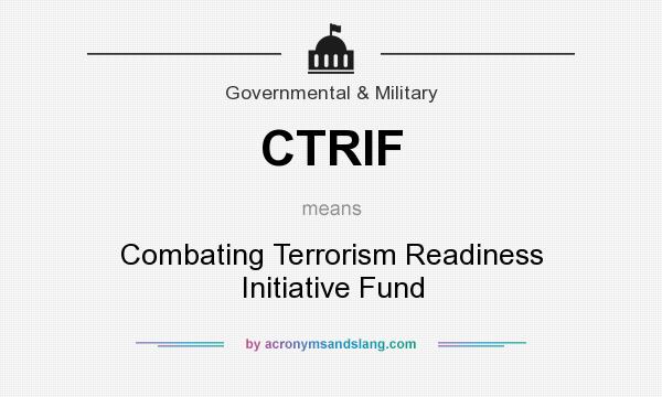 What does CTRIF mean? It stands for Combating Terrorism Readiness Initiative Fund
