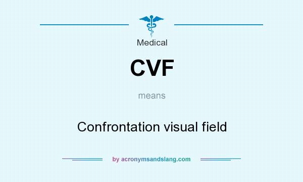 What does CVF mean? It stands for Confrontation visual field