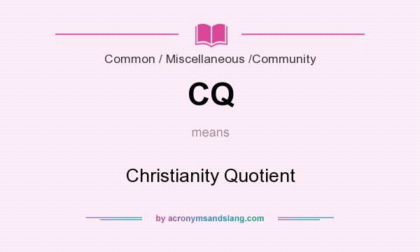 What does CQ mean? It stands for Christianity Quotient