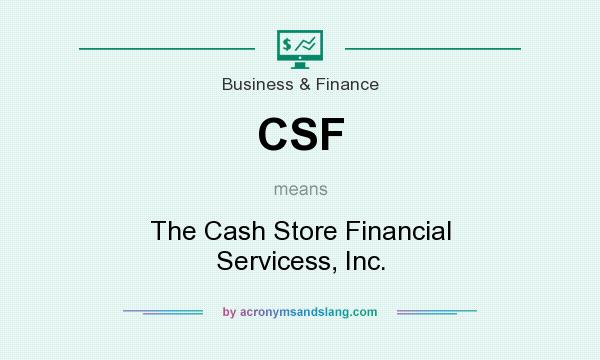 What does CSF mean? It stands for The Cash Store Financial Servicess, Inc.