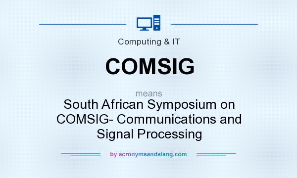 What does COMSIG mean? It stands for South African Symposium on COMSIG- Communications and Signal Processing