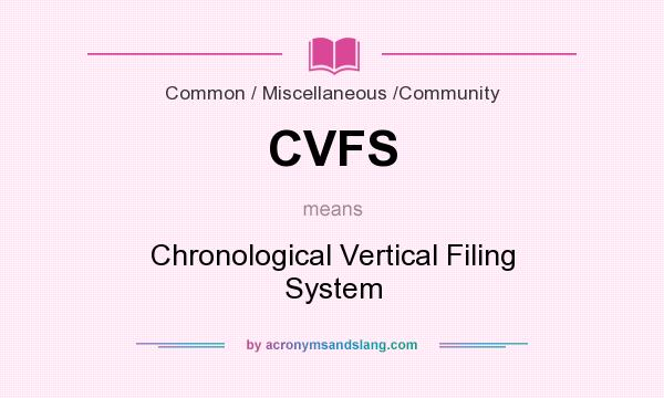 What does CVFS mean? It stands for Chronological Vertical Filing System