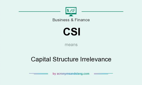 What does CSI mean? It stands for Capital Structure Irrelevance