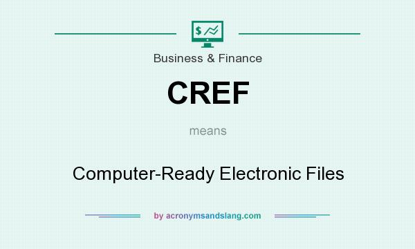 What does CREF mean? It stands for Computer-Ready Electronic Files