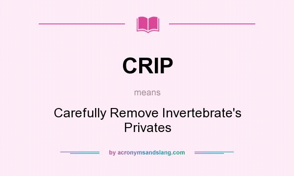 What does CRIP mean? It stands for Carefully Remove Invertebrate`s Privates