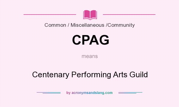 What does CPAG mean? It stands for Centenary Performing Arts Guild