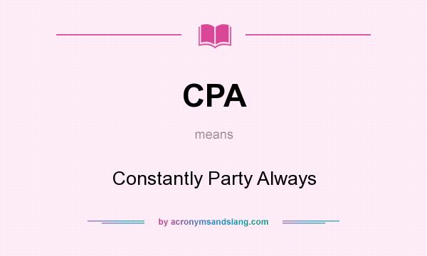 What does CPA mean? It stands for Constantly Party Always
