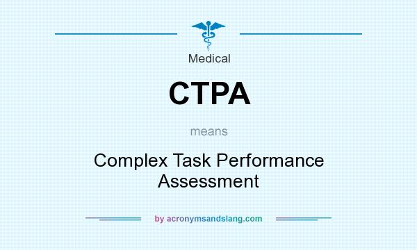 What does CTPA mean? It stands for Complex Task Performance Assessment