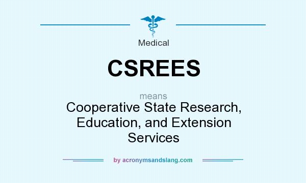What does CSREES mean? It stands for Cooperative State Research, Education, and Extension Services