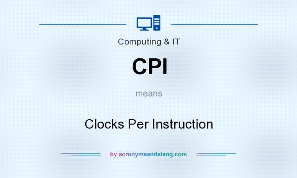 What does CPI mean? It stands for Clocks Per Instruction