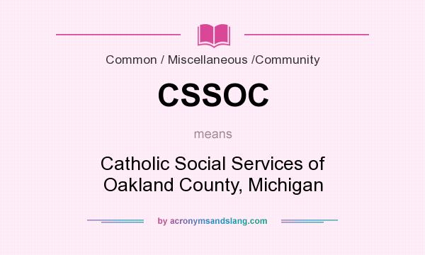 What does CSSOC mean? It stands for Catholic Social Services of Oakland County, Michigan