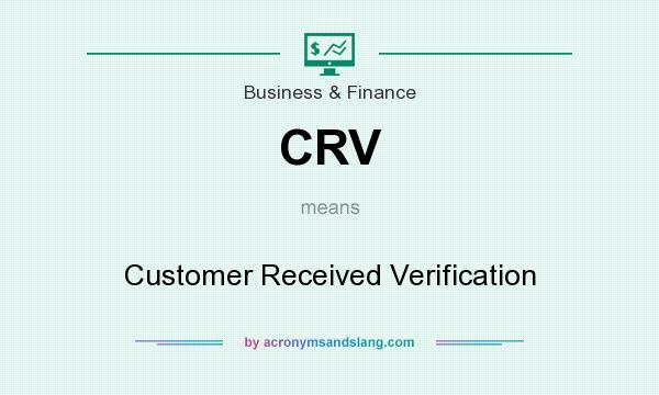 What does CRV mean? It stands for Customer Received Verification