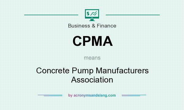 What does CPMA mean? It stands for Concrete Pump Manufacturers Association