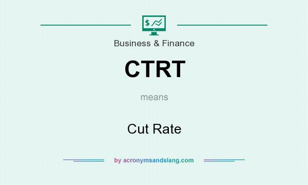 What does CTRT mean? It stands for Cut Rate