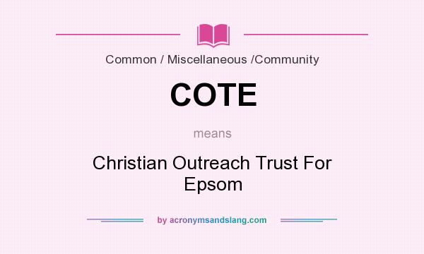What does COTE mean? It stands for Christian Outreach Trust For Epsom