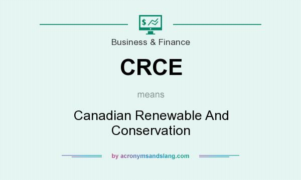 What does CRCE mean? It stands for Canadian Renewable And Conservation