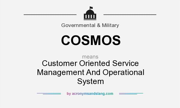 What does COSMOS mean? It stands for Customer Oriented Service Management And Operational System