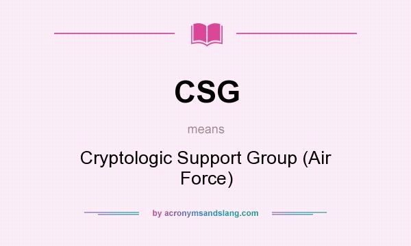 What does CSG mean? It stands for Cryptologic Support Group (Air Force)