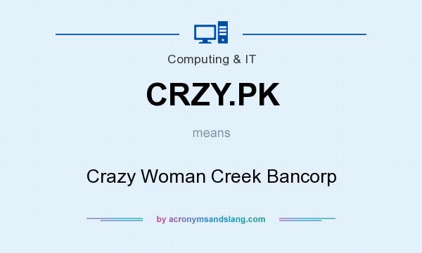 What does CRZY.PK mean? It stands for Crazy Woman Creek Bancorp