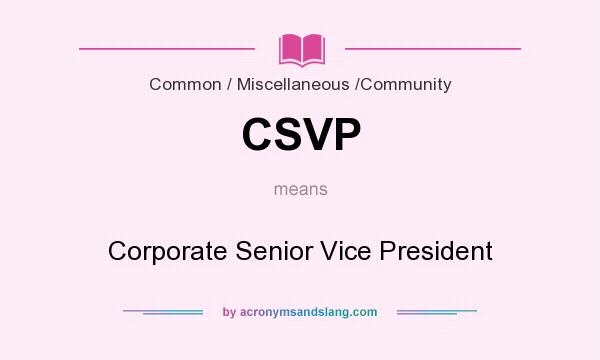 What does CSVP mean? It stands for Corporate Senior Vice President