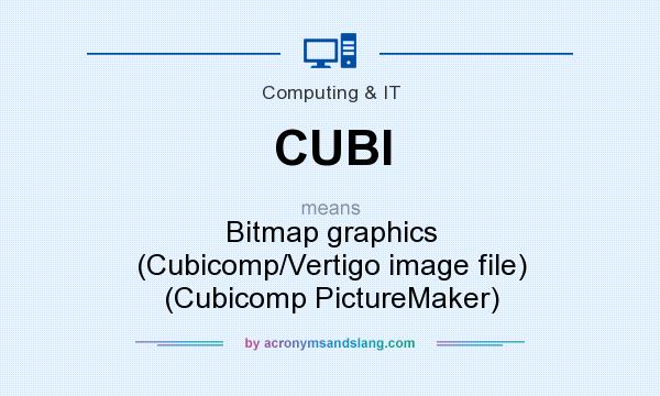 What does CUBI mean? It stands for Bitmap graphics (Cubicomp/Vertigo image file) (Cubicomp PictureMaker)