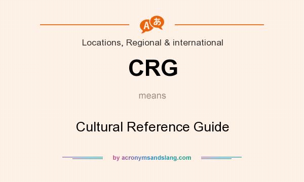 What does CRG mean? It stands for Cultural Reference Guide