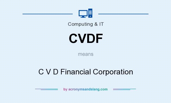 What does CVDF mean? It stands for C V D Financial Corporation