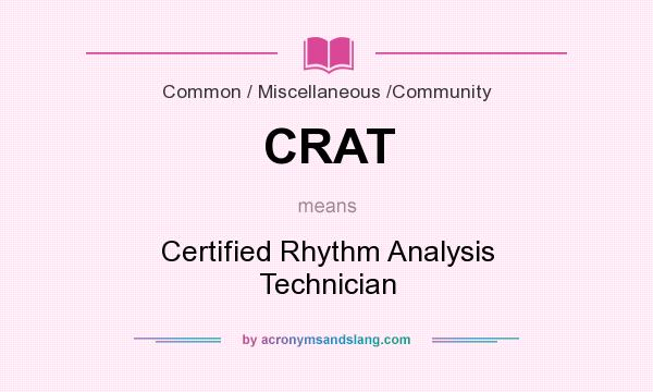 What does CRAT mean? It stands for Certified Rhythm Analysis Technician