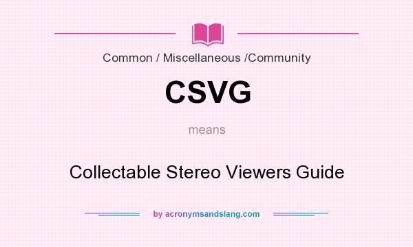 What does CSVG mean? It stands for Collectable Stereo Viewers Guide