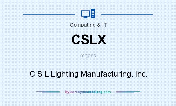 What does CSLX mean? It stands for C S L Lighting Manufacturing, Inc.