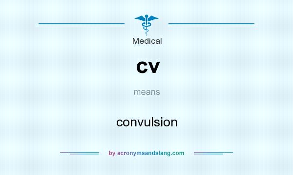 What does cv mean? It stands for convulsion